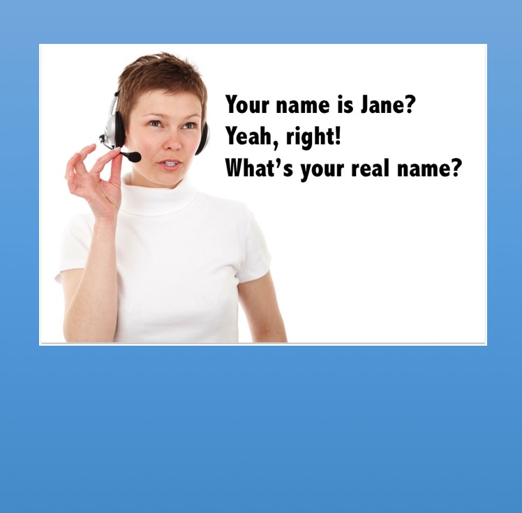  Your name is Jane Yeah right What s your real name 